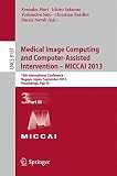 Medical Image Computing and Computer-Assisted Intervention -- MICCAI 2013 : 16th International Conference, Nagoya, Japan, September 22-26, 2013 : Proceedings