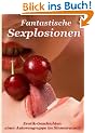 Fantastische Sexplosionen: Erotik-Geschichten einer Autorengruppe im Sinnesrausch