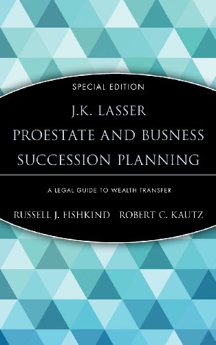 J.K. Lasser ProEstate and Business Succession Planning: A Legal Guide to Wealth Transfer