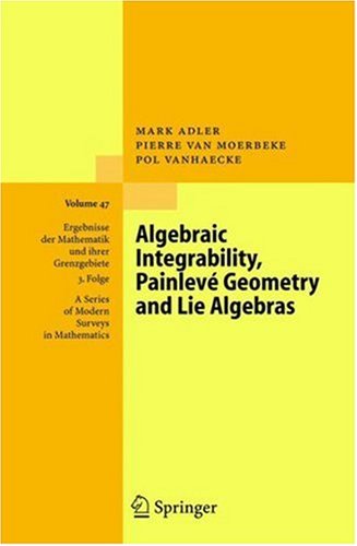 Algebraic Integrability, Painlevé Geometry and Lie Algebras (Ergebnisse der Mathematik und ihrer Grenzgebiete. 3. Folge / A Series of Modern Surveys in Mathematics)