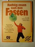 Richtig essen nach dem Fasten - Der &auml;rztliche F&uuml;hrer f&uuml;r die Nachfastenzeit - Mit einem Speiseplan f&uuml;r die Aufbautage und mit Vollwert-Rezepten - Hellmut L&uuml;tzner, Helmut Million