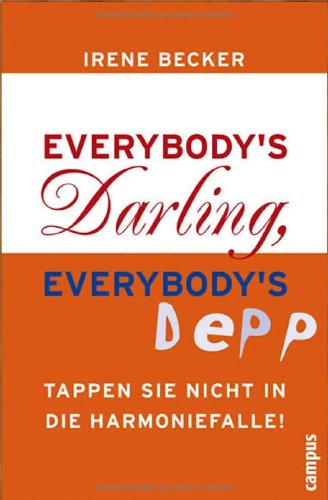 Campus Verlag Everybody's Darling, everybody's Depp: Tappen Sie nicht in die Harmoniefalle!