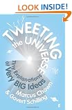 Tweeting the Universe: Tiny Explanations of Very Big Ideas
