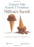 Miltons Secret: An Adventure of Discovery Through Then, When, and the Power of Now