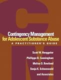 Contingency Management for Adolescent Substance Abuse: A Practitioners Guide