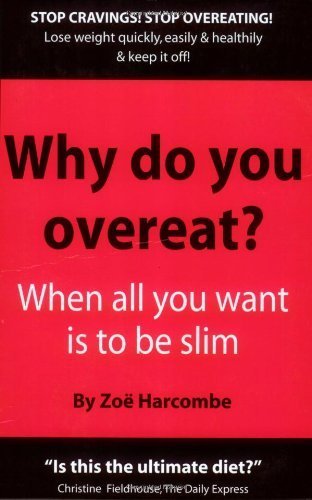 Why Do You Overeat? When all you want is to be slim: When All You Want to Be Is Slim by Harcombe, Zoe (2004) Paperback