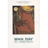 Man Ray in America by Curtis L. Carter and Francis M. Naumann