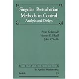 singular perturbation methods in control analysis and design classics in applied mathematics