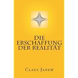 Die Erschaffung der Realit�tvon "Claus Janew"