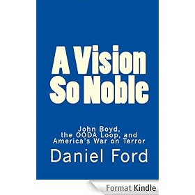 A Vision So Noble: John Boyd, the OODA Loop, and America's War on Terror
