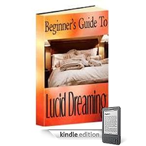 Beginner’s Guide to Lucid Dreaming (Kindle Edition)