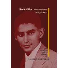 Franz Kafka und sein Roman-Fragment "Der Prozess": Neu geordnet, erg�nzt und erl�utert