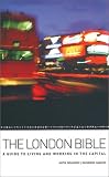 The London Bible: A Guide to Living and Working in the Capital (Travel)