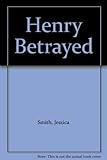 Henry betrayed