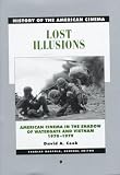 Lost Illusions: American Cinema in the Shadow of Watergate and Vietnam, 1970-1979 (History of the American Cinema, V. 9)