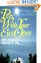 Pray With Your Eyes Open: Looking at God, Ourselves, and Our Prayers