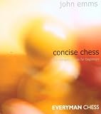 Concise Chess: The Compact Guide for Beginners by John Emms