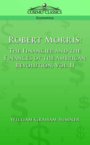 Robert Morris: The Financier and the Finances of the American Revolution, Vol. 2