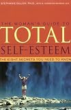 The Womans Guide to Total Self-Esteem: The Eight Secrets You Need to Know