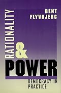 Rationality and Power: Democracy in Practice (Morality and Society Series)