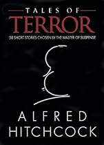 Tales of Terror: 58 Short Stories Chosen by the Master of Suspense