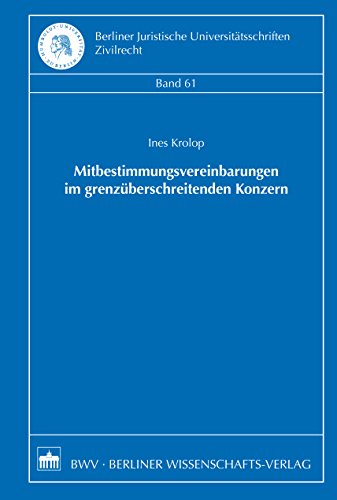Mitbestimmungsvereinbarungen im grenzüberschreitenden Konzern (Berliner Juristische Universitätsschriften, Zivilrecht 61) (German Edition)