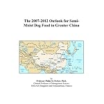 The 2007-2012 Outlook for Semi-Moist Dog Food in Greater China book cover