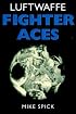 Luftwaffe Fighter Aces: The Jagdflieger and their Combat Techniques (Greenhill Military)