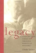Legacy: A Step-By-Step Guide To Writing Personal History