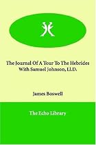 The Journal Of A Tour To The Hebrides With Samuel Johnson, Ll.D.