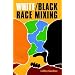 White/Black Race Mixing: An Essay on the Stereotypes and Realities of Interracial Marriage