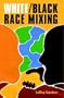 White/Black Race Mixing: An Essay on the Stereotypes and Realities of Interracial Marriage