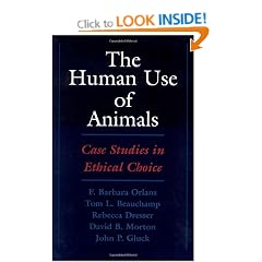 The Human Use of Animals: Case Studies in Ethical Choice