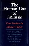 The Human Use of Animals: Case Studies in Ethical Choice