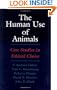 The Human Use of Animals: Case Studies in Ethical Choice