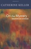 Buy : On the Mystery: Discerning Divinity in Process