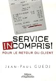Revue Editions d'Organisation  / Service incompris ! : Pour un retour du client