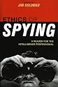 Ethics of Spying: A Reader for the Intelligence Professional