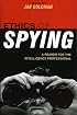 Ethics of Spying: A Reader for the Intelligence Professional