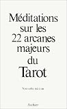 M�ditations sur les 22 arcanes majeurs du Tarot