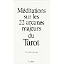 M�ditations sur les 22 arcanes majeurs du Tarot