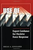 Use of Force: Expert Guidance for Decisive Force Response