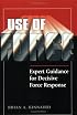 Use of Force: Expert Guidance for Decisive Force Response