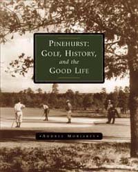 Pinehurst: Golf,History & T - Golf Book