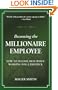 Becoming the Millionaire Employee: How to Become Rich While Working for a Paycheck