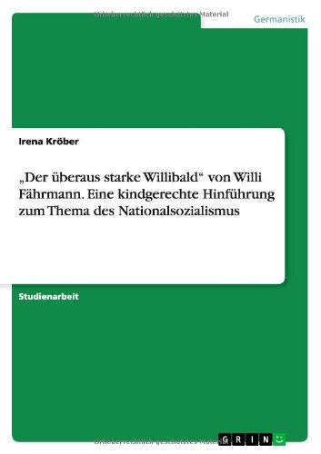 Download Der Uberaus Starke Willibald Von Willi Fahrmann Eine Kindgerechte Hinfuhrung Zum Thema Des Nationalsozialismus Pdf Irena Krober Siotioriachond