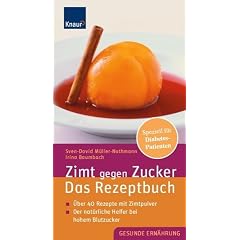 Zimt gegen Zucker - Das Rezeptbuch: �ber 50 Rezepte mit Zimtpulver; Der nat�rliche Helfer bei hohem Blutzucker