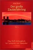 Der gro�e Zauberlehrling. Teil 1/2: Das NLP-Arbeitsbuch f�r Lernende und Anwender: 2 Bde - Alexa Mohl