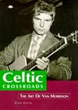 Celtic Crossroads: The Art of Van Morrison (Sanctuary Music Library)