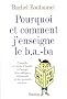 Pourquoi et comment j'enseigne le b.a.-ba : Conseils et r�cits d'instits � l'usage des coll�gues d�butants et des parents curieux